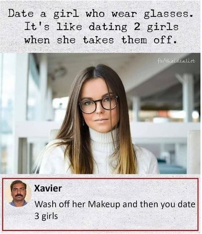 Wash off her makeup and then you date 3 girls