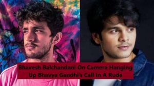 Bhavesh Balchandani on camera hanging up Bhavya Gandhi’s call