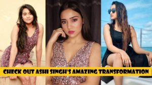 Check out Ashi Singh's amazing transformation