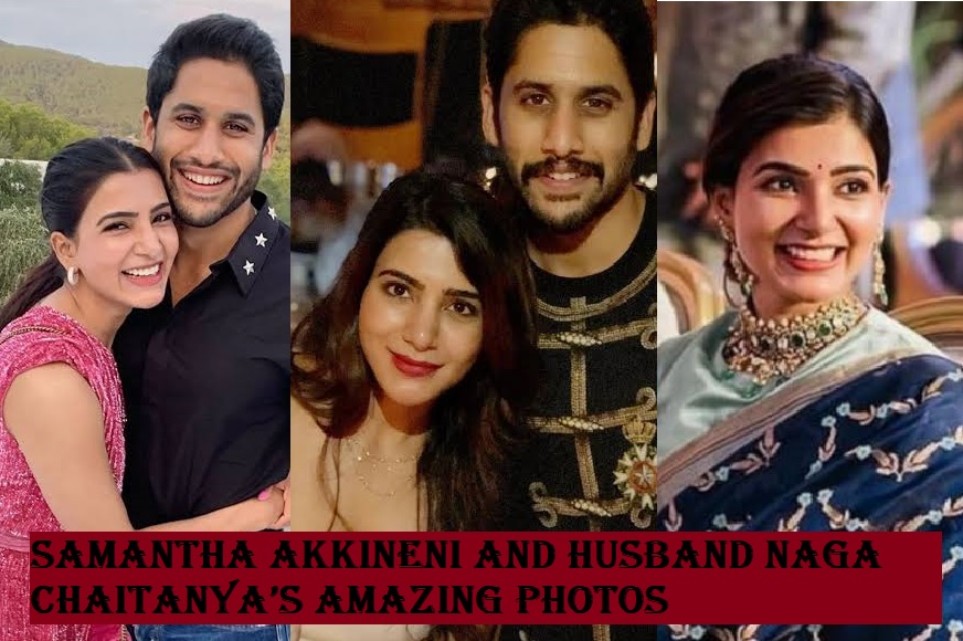 Samantha Akkineni and husband Naga Chaitanya’s amazing Photos