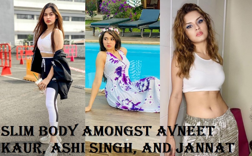 Slim Body Amongst Avneet Kaur, Ashi Singh, And Jannat Zubair