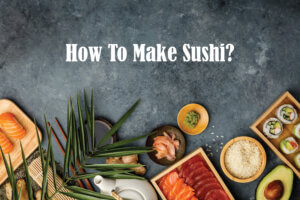 Wie man Sushi zu Hause macht
