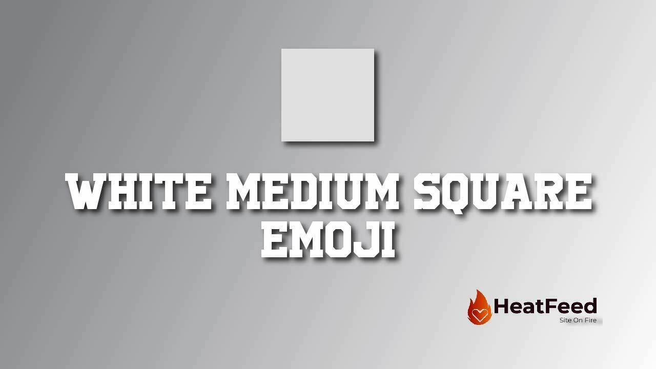 ️ White Medium Square Emoji - ️ Copy And Paste 📋 - Heatfeed