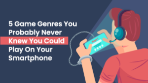 5 Game Genres You Probably Never Knew You Could Play On Your Smartphone
