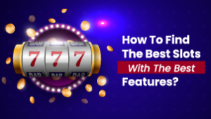 How To Find The Best Slots With The Best Features