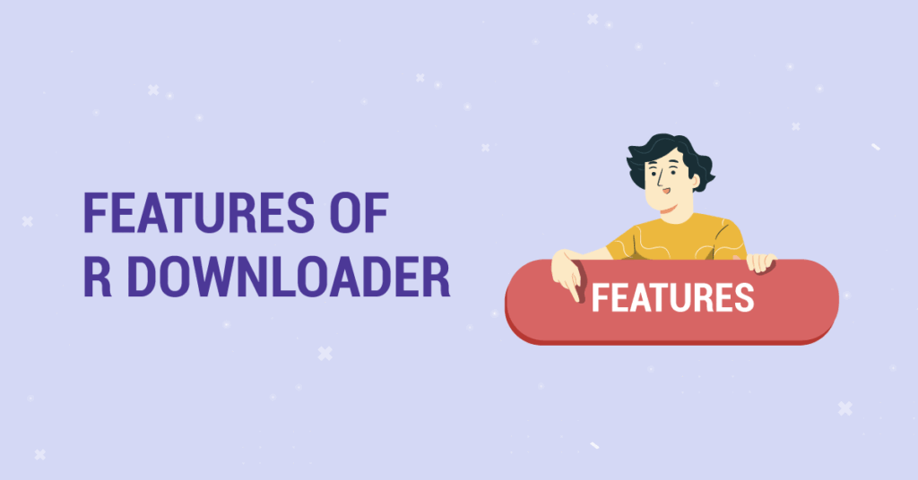 Features of R Downloader