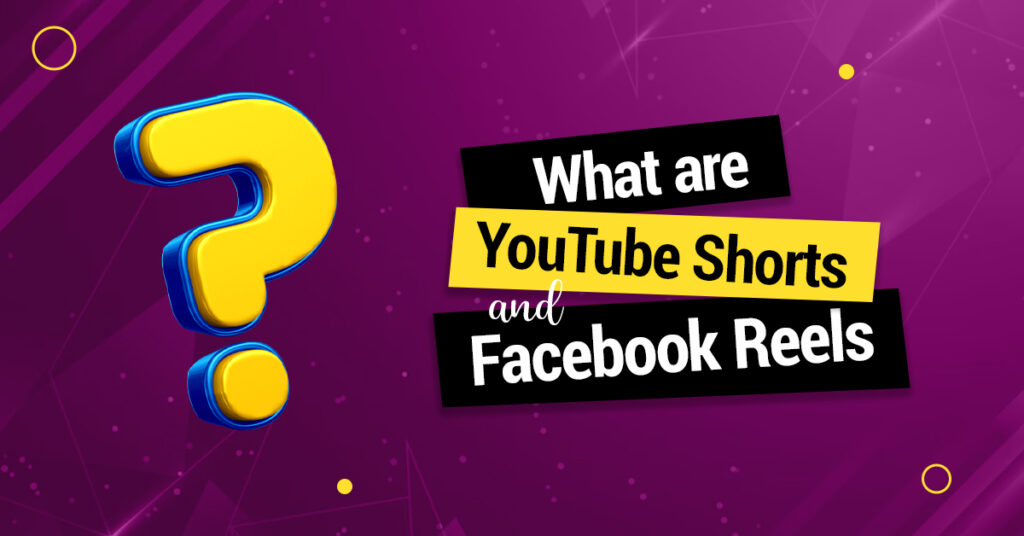 What are YouTube Shorts and Facebook Reels