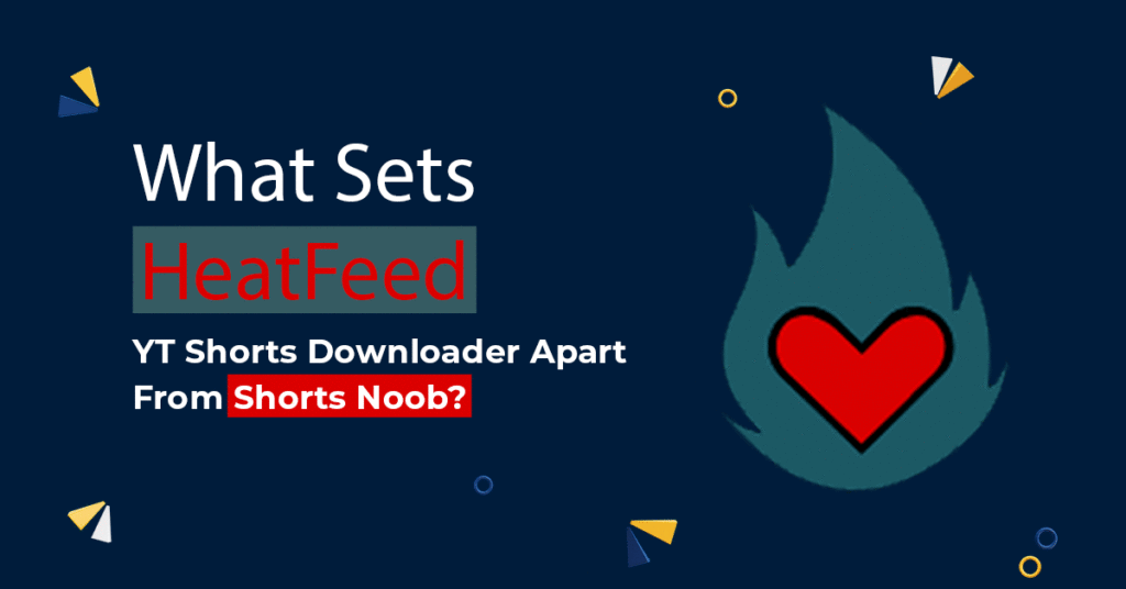 Heatfeed YT Shorts Downloader Apart From Shorts Noob