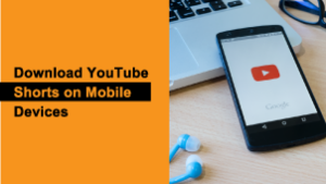 Download YouTube Shorts on Mobile Devices