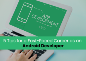 5 Tips for Fast Paced Career as Android Developer