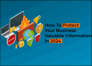 How To Protect Your Business Valuable Information 2024