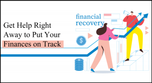 Get Help Right Away to Put Your Finances on Track